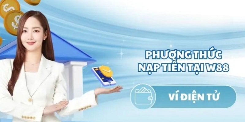 Nạp tiền W88 chi tiết cùng ví điện tử 